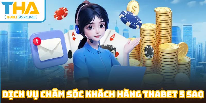 Thắc mắc được giải quyết triệt để nhờ vào hệ thống CSKH Thabet